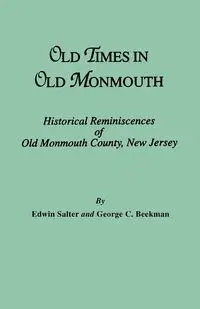 Old Times in Old Monmouth. Historical Reminiscences of Monmouth County, New Jersey - Edwin Salter