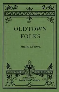 Oldtown Folks - Harriet Stowe Beecher