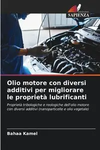 Olio motore con diversi additivi per migliorare le proprietà lubrificanti - Kamel Bahaa