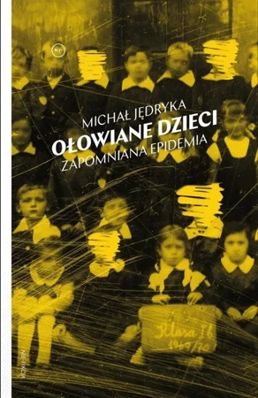 Ołowiane dzieci. Zapomniana epidemia - Michał Jędryka