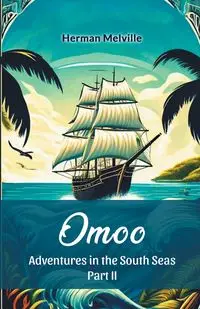 Omoo Adventures In The South Seas Part II - Herman Melville