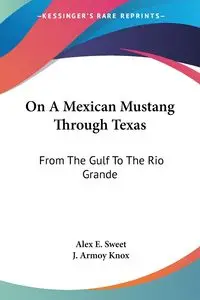 On A Mexican Mustang Through Texas - Alex E. Sweet