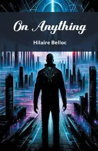 On Anything - Belloc Hilaire