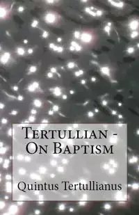 On Baptism - Tertullian,