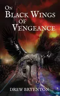 On Black Wings of Vengeance - Drew Bryenton