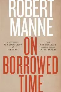 On Borrowed Time - Robert Manne
