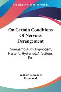 On Certain Conditions Of Nervous Derangement - William Alexander Hammond