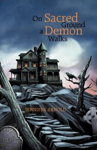 On Sacred Ground a Demon Walks - Arnold Jennifer