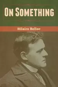 On Something - Belloc Hilaire