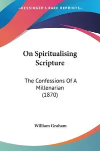 On Spiritualising Scripture - Graham William