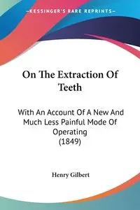 On The Extraction Of Teeth - Gilbert Henry