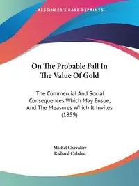 On The Probable Fall In The Value Of Gold - Michel Chevalier