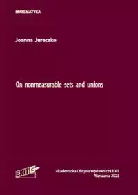 On nonmeasurable sets and unions - Joanna Jureczko