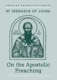 On the Apostolic Preaching - St. Irenaeus of Lyons