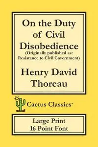 On the Duty of Civil Disobedience (Cactus Classics Large Print) - Henry David Thoreau