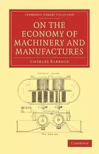 On the Economy of Machinery and Manufactures - Charles Babbage