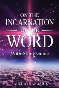 On the Incarnation of the Word - Athanasius Saint