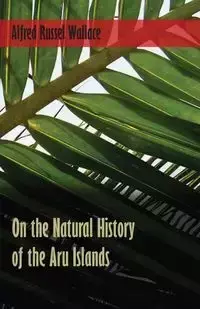 On the Natural History of the Aru Islands - Wallace Alfred Russel