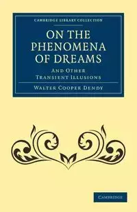 On the Phenomena of Dreams, and Other Transient             Illusions - Walter Dendy Cooper