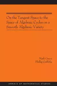 On the Tangent Space to the Space of Algebraic Cycles on a Smooth Algebraic Variety - Mark Green