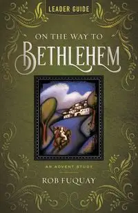 On the Way to Bethlehem Leader Guide - Rob Fuquay