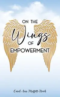 On the Wings of Empowerment - Moffitt-Neich Carol-Ann