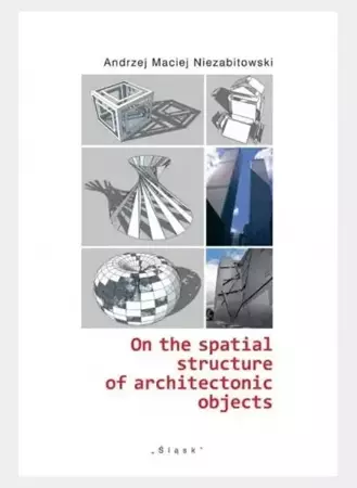 On the spatial structure of architectonic objects - Andrzej Maciej Niezabitowski