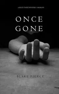 Once Gone (a Riley Paige Mystery--Book #1) - Blake Pierce