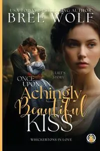 Once Upon an Achingly Beautiful Kiss - Bree Wolf