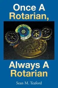 Once a Rotarian, Always a Rotarian - Teaford Sean M.