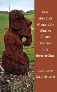 One Hundred Memorable Quotes About Stories and Storytelling - Stotter Ruth