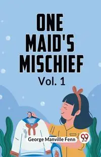 One Maid's Mischief Vol. 1 - George Manville Fenn