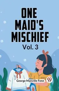 One Maid's Mischief Vol. 3 - George Manville Fenn