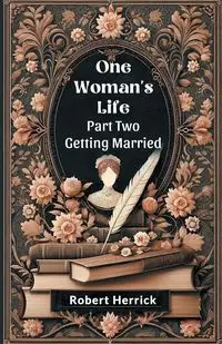 One Woman's Life Part Two Getting Married - Robert Herrick