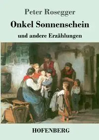 Onkel Sonnenschein - Peter Rosegger