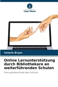 Online Lernunterstützung durch Bibliothekare an weiterführenden Schulen - Bryan Valerie