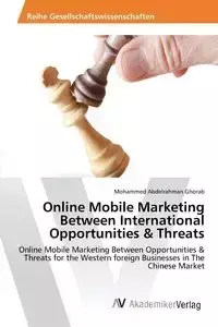 Online Mobile Marketing Between International Opportunities & Threats - Mohammed Ghorab