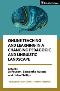 Online Teaching and Learning in a Changing Pedagogic and Linguistic Landscape - Fayram Jo