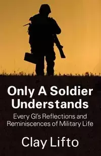 Only a Soldier Understands - Clay Lifto