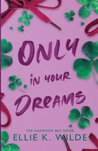 Only in Your Dreams - Ellie K. Wilde