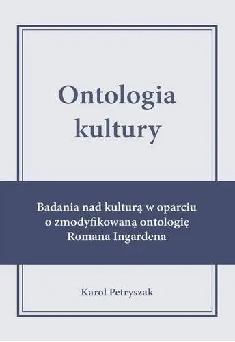 Ontologia kultury. Badania nad kulturą w oparciu.. - Karol Petryszak