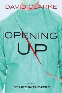 Opening Up - My Life in Theatre - David Clarke