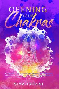 Opening your Chakras - Ishani Siya