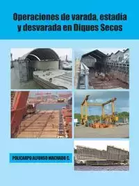 Operaciones de varada, estadía y desvarada en diques secos - Alfonso Machado C. Policarpo