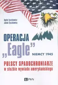 Operacja „Eagle” - Niemcy 1945 - Agata Tyszkiewicz, Jakub Tyszkiewicz