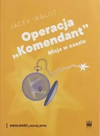 Operacja "Komendant". Misja w czasie - Jacek Inglot