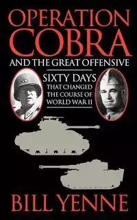 Operation Cobra and the Great Offensive - Bill Yenne