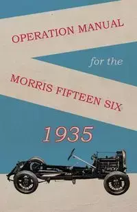 Operation Manual for the Morris Fifteen Six - Anon.