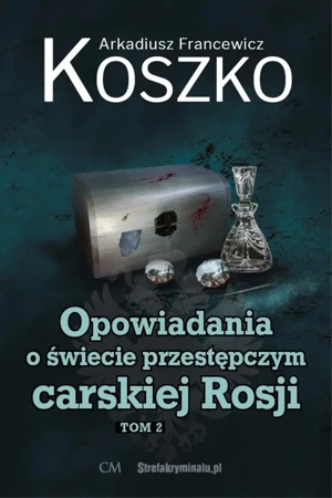 Opowiadania o świecie przestępczym carskiej... T.2 - Arkadiusz Francewicz Koszko