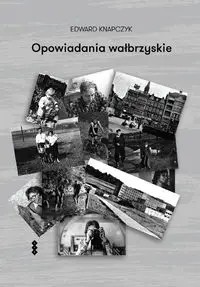 Opowiadania wałbrzyskie - Edward Knapczyk